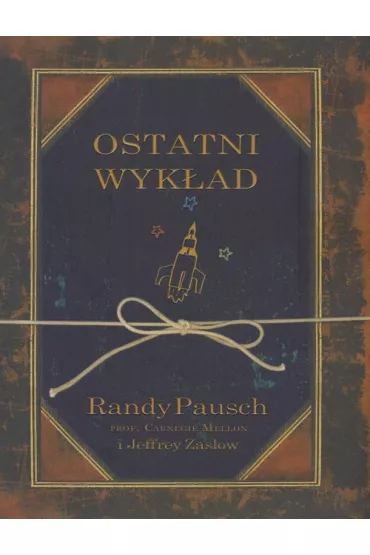 Ostatni wyk�ad - Randy Pausch, Jeffrey Zaslow