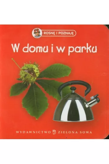 W domu i w parku. Rosn� i poznaj�