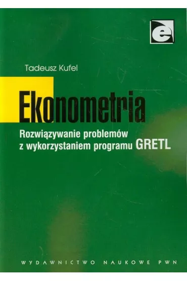 Ekonometria. Rozwi�zywanie problem�w z wykorzystaniem programu GRETL - Tadeusz Kufel