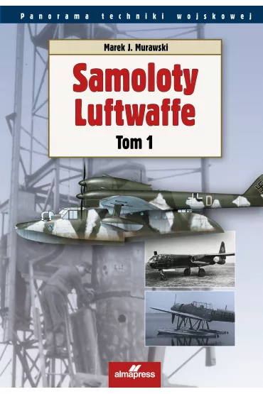 Samoloty Luftwaffe. Tom 1 - Marek J. Murawski