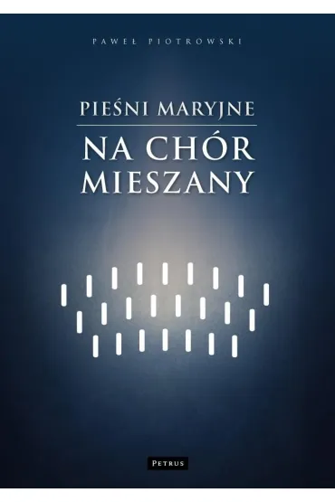 Pie�ni maryjne na ch�r mieszany - Pawe� Piotrowski