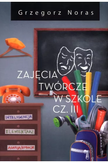 Zaj�cia tw�rcze w szkole. Cz�� III - Grzegorz Noras