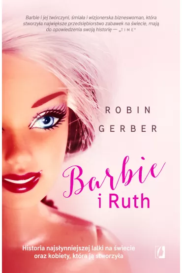 eBook Barbie i Ruth. Historia najs�ynniejszej lalki na �wiecie oraz kobiety, kt�ra j� stworzy�a mobi epub - Robin Gerber