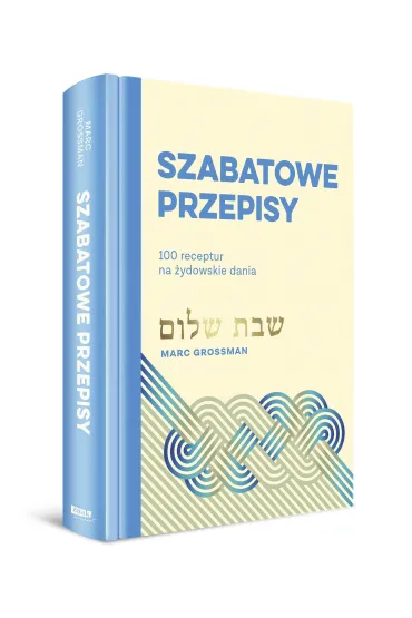 Szabatowe przepisy. 100 receptur na �ydowskie dania - Marc Grossman