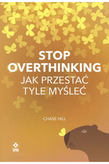 Stop overthinking Jak przesta� tyle my�le� - Chase Hill