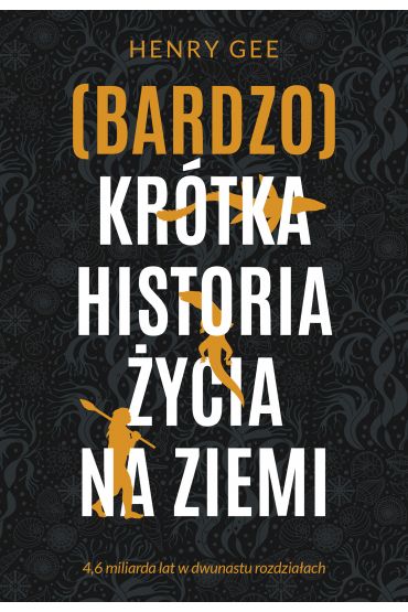 (Bardzo) krótka historia życia na Ziemi. 4,6 miliarda lat w dwunastu rozdziałach