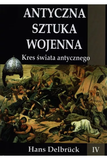Kres �wiata antycznego. Antyczna sztuka wojenna. Tom 4 - Hans Delbruck