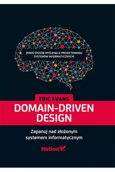 Domain-Driven Design. Zapanuj nad z�o�onym systemem informatycznym - Eric Evans