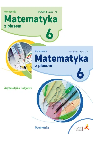 Matematyka z plusem 6. �wiczenia: Arytmetyka i algebra, Geometria. Wersja B. Cz�� 1-2 - Agnieszka Demby, Aneta Soko�owska, Ma�gorzata Dobrowolska, Marta Jucewicz, Piotr Zarzycki, Zofia Bola�ek