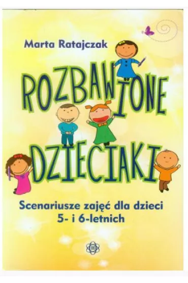 Rozbawione dzieciaki. Scenariusze zaj�� dla dzieci 5- i 6-letnich - Marta Ratajczak