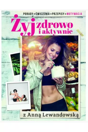 �yj zdrowo i aktywnie z Ann� Lewandowsk� - Anna Lewandowska