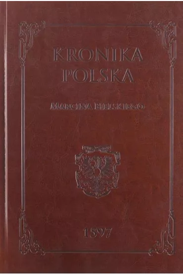 Kronika polska Marcina Bielskiego 1597 - Marcin Bielski