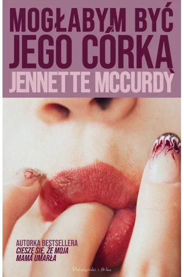 Mog�abym by� jego c�rk�. Du�e Litery - Jennette McCurdy