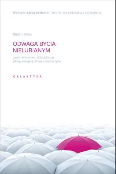Odwaga bycia nielubianym. Japoski fenomen, ktry pokazuje jak by wolnym i odmieni wlasne ycie - Ichiro Kishimi