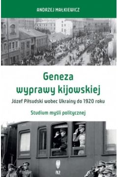 Geneza wyprawy kijowskiej Jzef Pisudski wobec Ukrainy do 1920 roku