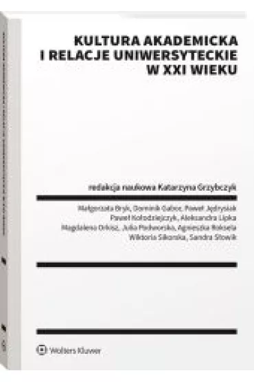 Kultura akademicka i relacje uniwersyteckie w XXI wieku - Katarzyna Grzybczyk