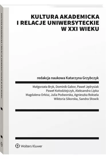 Kultura akademicka i relacje uniwersyteckie w XXI wieku - Katarzyna Grzybczyk
