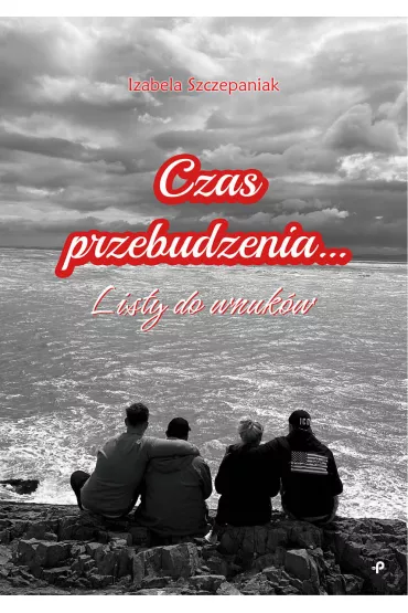 Czas przebudzenia... Listy do wnuk�w - Izabela  Szczepaniak