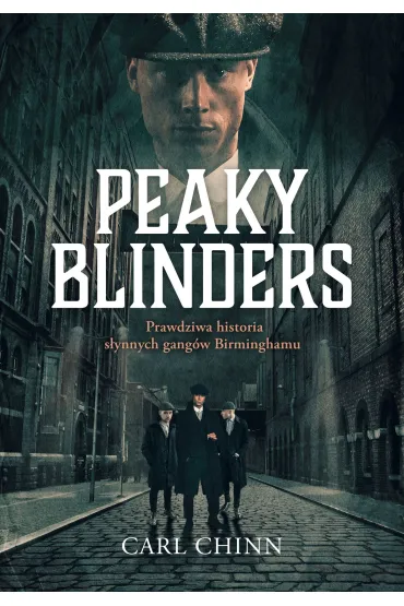 Peaky Blinders. Prawdziwa historia s�ynnych gang�w Birminghamu - Carl  Chinn