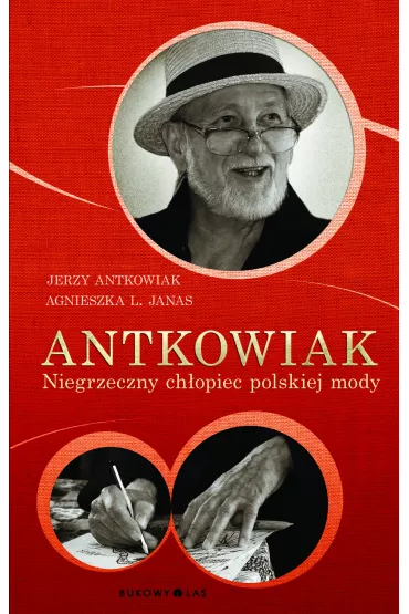 Antkowiak. Niegrzeczny chopiec polskiej mody - Agnieszka L Janas, Jerzy Antkowiak