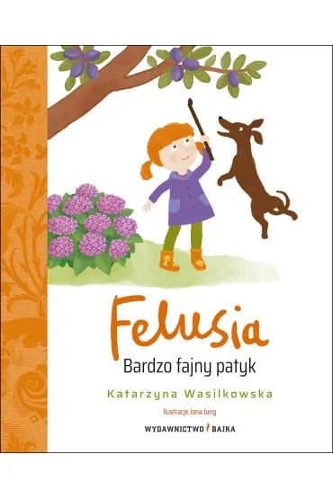 FELUSIA. Bardzo fajny patyk - Katarzyna Wasilkowska