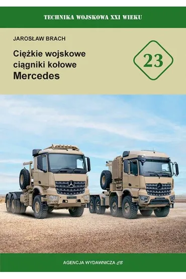 Ci�kie wojskowe ci�gniki ko�owe Mercedes. Technika wojskowa XXI wieku - Jaros�aw  Brach