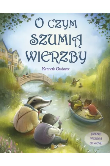 O czym szumi� wierzby - Richard Johnson Ilustr, Kenneth Grahame