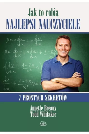 Jak to robi� najlepsi naucz.7 prostych sekret�w - Whitaker Todd, Annette Breaux