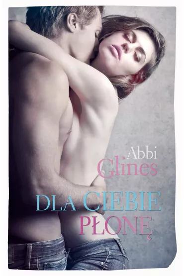 Dla Ciebie p�on�. Rosemary Beach. Tom 13 - Abbi Glines