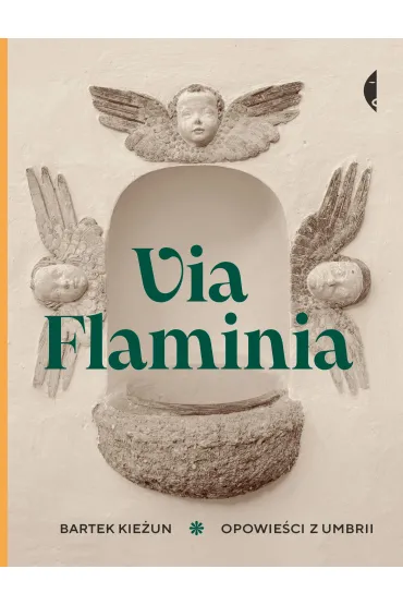 Via Flaminia. Opowie�ci z Umbrii - Bartek Kie�un