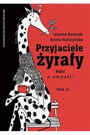 Przyjaciele �yrafy. Bajki o empatii. Tom 3 - Joanna Berendt, Aneta Ryfczy�ska