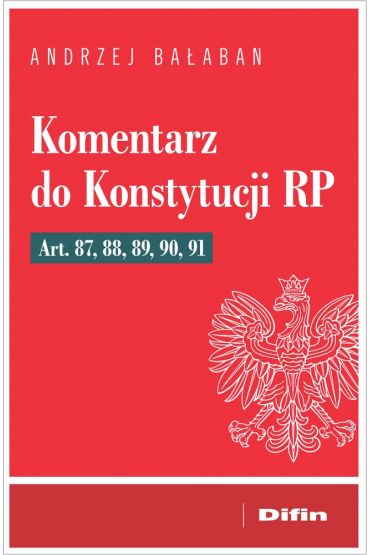 Komentarz do konstytucji rp art. 87, 88, 89, 90, 91