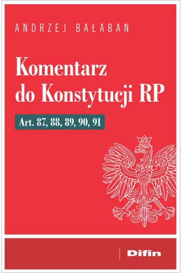 Komentarz do Konstytucji RP Art 87, 88, 89, 90, 91 - Andrzej Ba�aban
