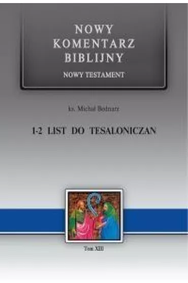 Nowy komentarz biblijny. Nowy Testament. 1-2 List do Tesaloniczan - Micha�a Bednarza