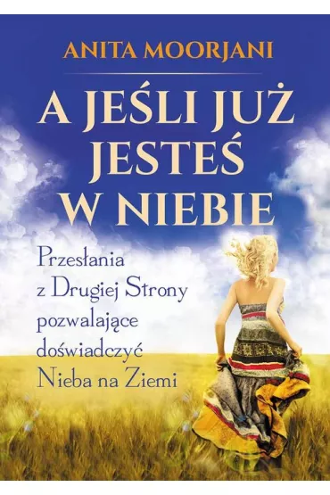 A je�li ju� jeste� w Niebie - Anita Moorjani