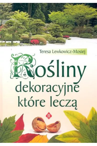 Ro�liny dekoracyjne kt�re lecz� - Teresa Lewkowicz-Mosiej