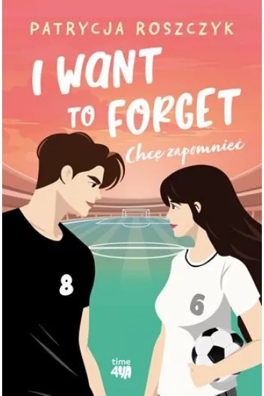 I Want to Forget. Chc� zapomnie� (PRE-BOOK) - Patrycja Roszczyk