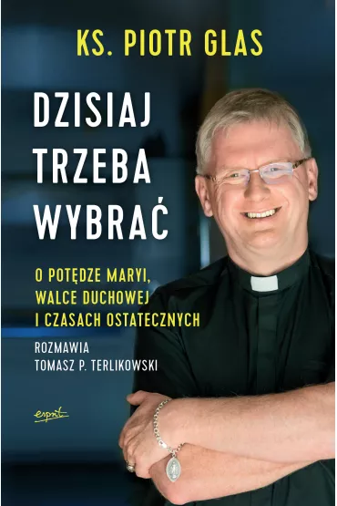 Dzisiaj trzeba wybra� o pot�dze maryi walce duchowej i czasach ostatecznych - Tomasz Terlikowski, Piotr Glas