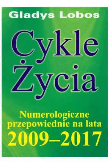Cykle �ycia. Numerologiczne przepowiednie na lata 2009 - 2017 - Gladys Lobos