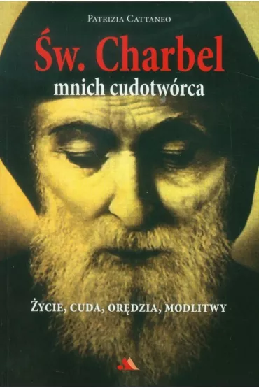 �w. Charbel. Mnich cudotw�rca - Patrizia Cattaneo