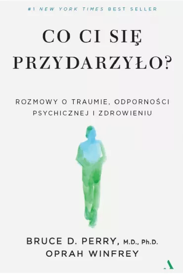Co ci si przydarzyo? Rozmowy o traumie, odpornoci psychicznej i zdrowieniu - Oprah Winfrey, Perry D. Bruce