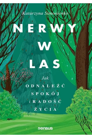Nerwy w las. Jak odnale�� spok�j i rado�� �ycia - Katarzyna Simonienko