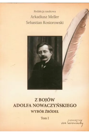 Z boj�w Adolfa Nowaczy�skiego Wyb�r �r�de� T.1 - Arkadiusz Meller, Sebastian Kosiorowski, Arkadiusz Red Meller, Sebastian Red Kosiorowski