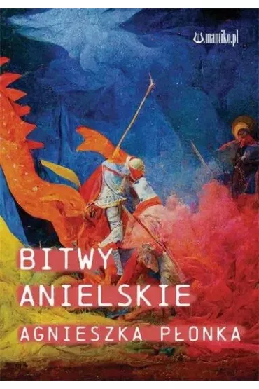 Bitwy Anielskie - Agnieszka P�onka