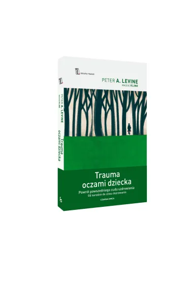Trauma oczami dziecka. Powr�t powszedniego cudu uzdrowienia od narodzin do czasu dojrzewania - Peter A. Levine