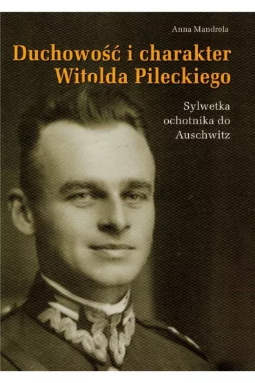 Duchowo�� i charakter Witolda Pileckiego - Anna Mandrela