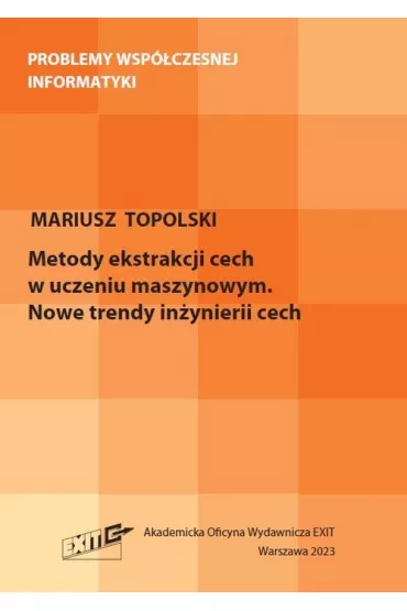 Metody ekstrakcji cech w uczeniu maszynowym. Nowe - Mariusz Topolski