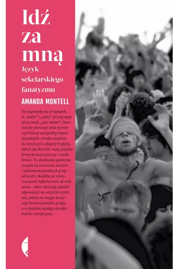 Id� za mn�. J�zyk sekciarskiego fanatyzmu - Amanda  Montell