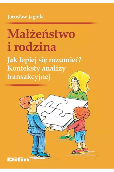 Ma��e�stwo i rodzina. Jak lepiej si� rozumie�? Konteksty analizy transakcyjnej - Jaros�aw Jagie�a