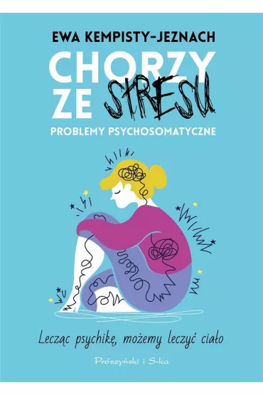 Chorzy ze stresu. Problemy psychosomatyczne - Ewa Kempisty-Jeznach